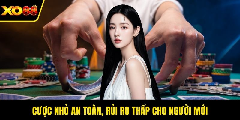 Cược nhỏ an toàn, rủi ro thấp cho người mới