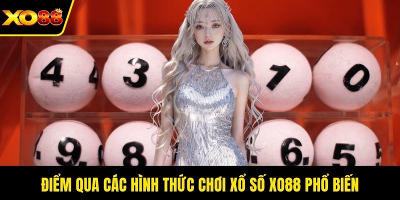 Điểm qua các hình thức chơi xổ số XO88 phổ biến