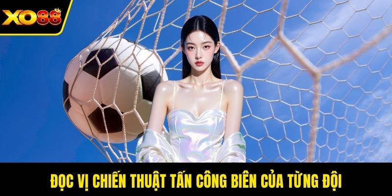 Đọc vị chiến thuật tấn công biên của từng đội
