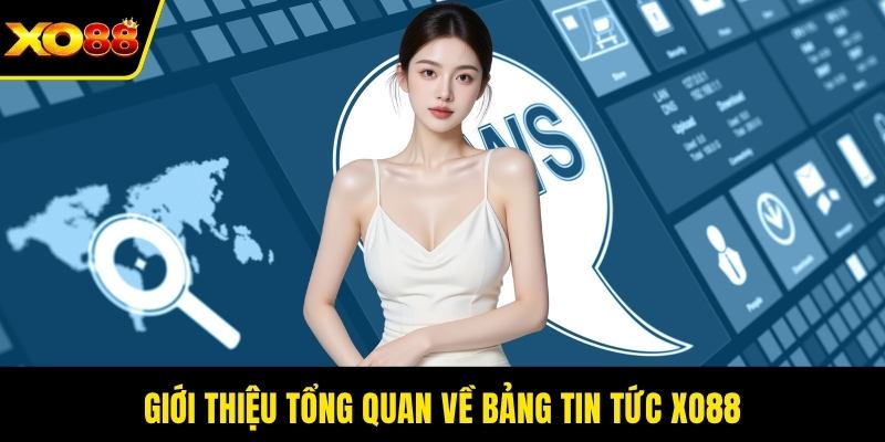 Giới thiệu tổng quan về bảng tin tức XO88