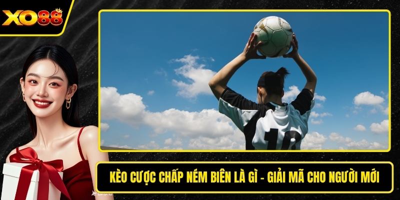 Kèo cược chấp ném biên là gì