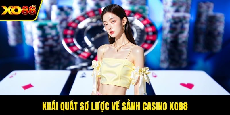 Khái quát sơ lược về sảnh casino XO88
