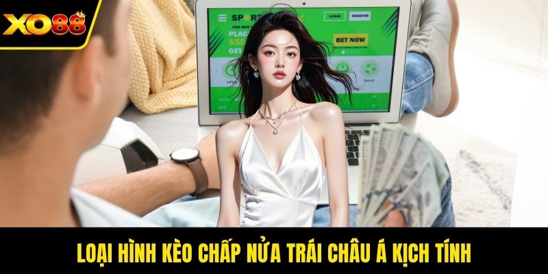 Loại hình kèo chấp nửa trái châu Á kịch tính