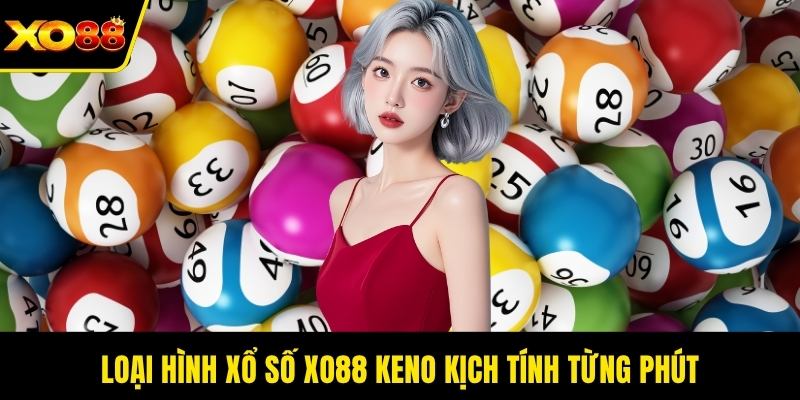 Loại hình xổ số XO88 keno kịch tính từng phút