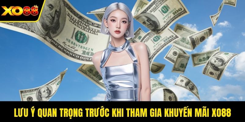 Lưu ý quan trọng trước khi tham gia khuyến mãi XO88