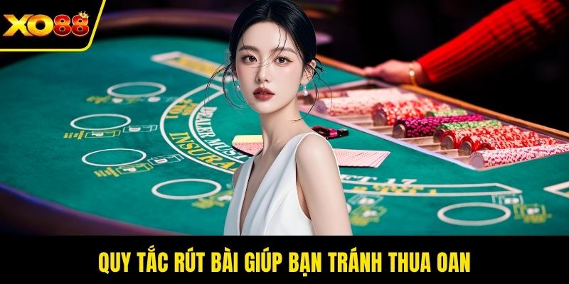 Quy tắc rút bài giúp bạn tránh thua oan