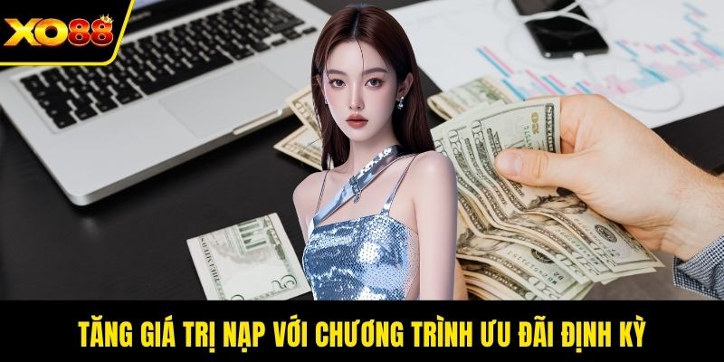 Tăng giá trị nạp với chương trình ưu đãi định kỳ
