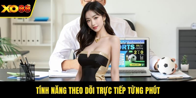 Tính năng theo dõi trực tiếp từng phút