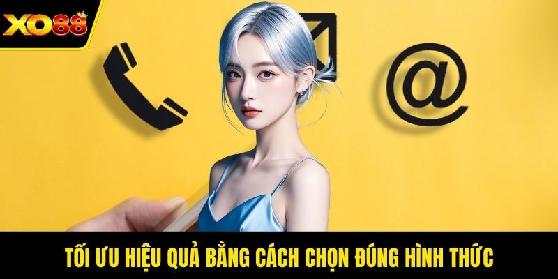 Tối ưu hiệu quả bằng cách chọn đúng hình thức