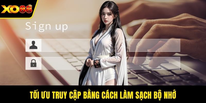 Tối ưu truy cập bằng cách làm sạch bộ nhớ