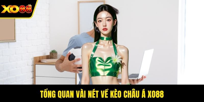 Tổng quan vài nét về kèo châu Á XO88