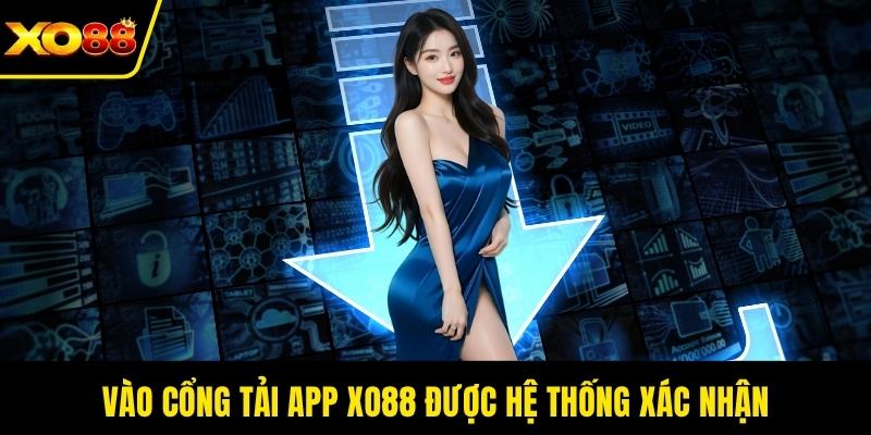 Vào cổng tải app XO88 được hệ thống xác nhận