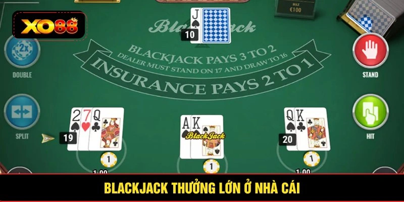 Blackjack thưởng lớn ở nhà cái