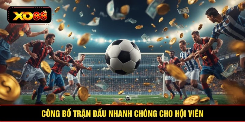 Công bố trận đấu nhanh chóng cho hội viên