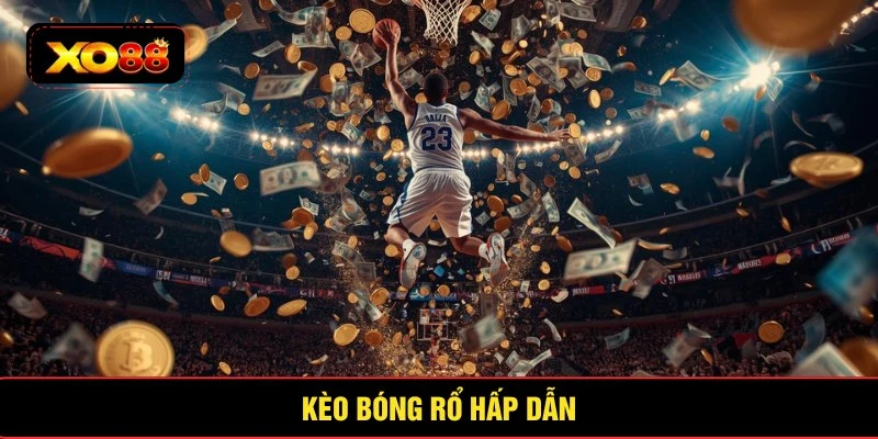 Kèo bóng rổ hấp dẫn