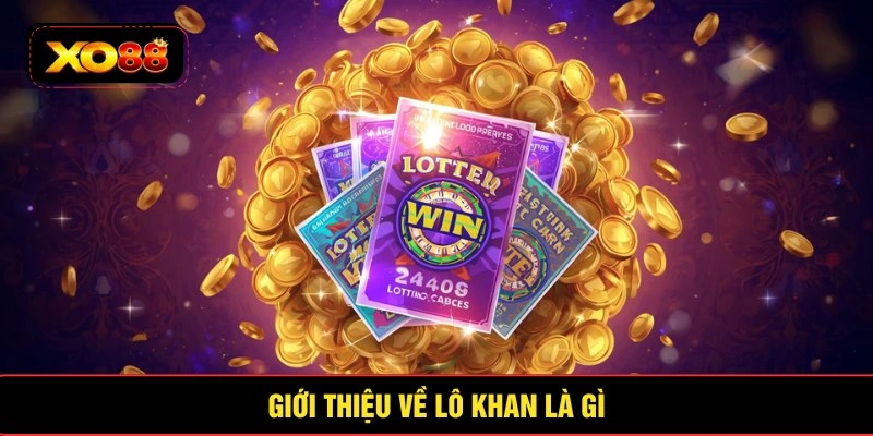 Sơ lược lô khan là gì